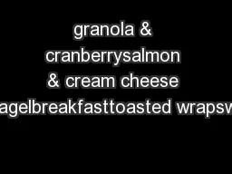 granola & cranberrysalmon & cream cheese bagelbreakfasttoasted wrapswr