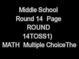 Middle School Round 14  Page ROUND 14TOSS1)  MATH  Multiple ChoiceThe