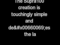 The Supra100 creation is touchingly simple and de�es the la