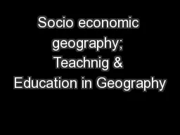 Socio economic geography; Teachnig & Education in Geography