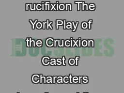 he ork layofthe rucifixion The York Play of the Crucixion Cast of Characters jesusfoursoldiers