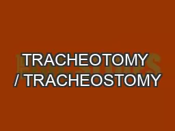 TRACHEOTOMY / TRACHEOSTOMY