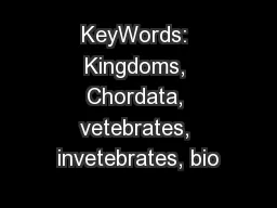 KeyWords: Kingdoms, Chordata, vetebrates, invetebrates, bio