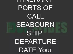 DAYS ITINERARY  PORTS OF CALL SEABOURN SHIP  DEPARTURE DATE DAYS ITINERARY  PORTS OF CALL