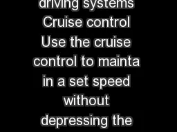 Using other driving systems Cruise control Use the cruise control to mainta in a set speed