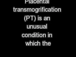 Placental transmogrification (PT) is an unusual condition in which the