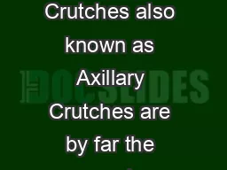 UNDERARM CRUTCHES Underarm Crutches also known as Axillary Crutches are by far the most