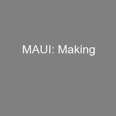 MAUI: Making