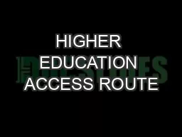 HIGHER EDUCATION ACCESS ROUTE