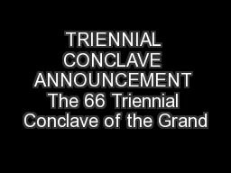 TRIENNIAL CONCLAVE ANNOUNCEMENT The 66 Triennial Conclave of the Grand