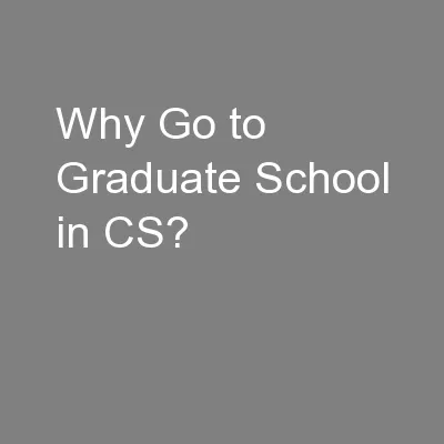 Why Go to Graduate School in CS?