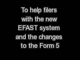 To help filers with the new EFAST system and the changes to the Form 5