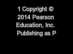 1 Copyright © 2014 Pearson Education, Inc. Publishing as P