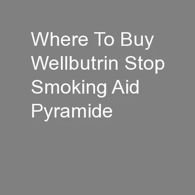 Where To Buy Wellbutrin Stop Smoking Aid Pyramide