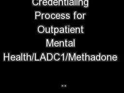 Credentialing Process for Outpatient Mental Health/LADC1/Methadone 
..