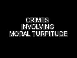 CRIMES INVOLVING MORAL TURPITUDE
