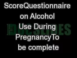 TWEAK ScoreQuestionnaire on Alcohol Use During PregnancyTo be complete