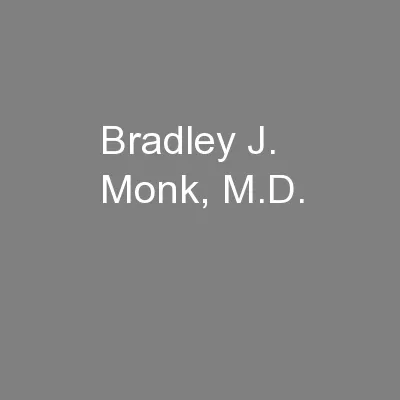 Bradley J. Monk, M.D.