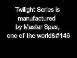 Twilight Series is manufactured  by Master Spas, one of the world’