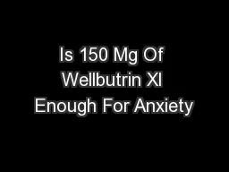 Is 150 Mg Of Wellbutrin Xl Enough For Anxiety