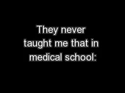 They never taught me that in medical school: