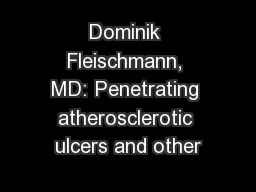 Dominik Fleischmann, MD: Penetrating atherosclerotic ulcers and other