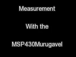 Ultrasonic Distance Measurement With the MSP430Murugavel RajuM
...