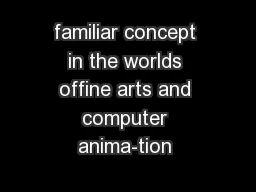 familiar concept in the worlds offine arts and computer anima-tion 
