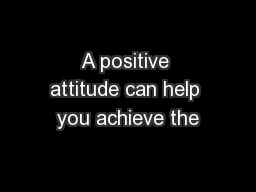 A positive attitude can help you achieve the