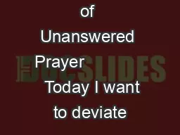 The Problem of Unanswered Prayer               Today I want to deviate