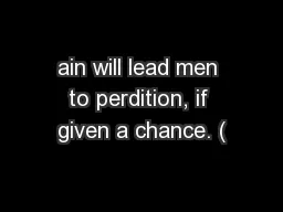 ain will lead men to perdition, if given a chance. (