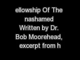 ellowship Of The nashamed Written by Dr. Bob Moorehead, excerpt from h
