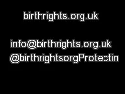 birthrights.org.uk  info@birthrights.org.uk  @birthrightsorgProtectin