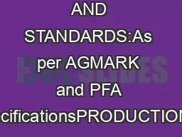 QUALITY AND STANDARDS:As per AGMARK and PFA specificationsPRODUCTION C