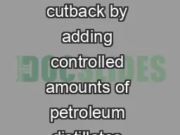 Description Bitumen is cutback by adding controlled amounts of petroleum distillates such