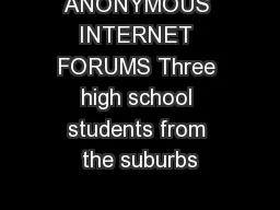 ANONYMOUS INTERNET FORUMS Three high school students from the suburbs
