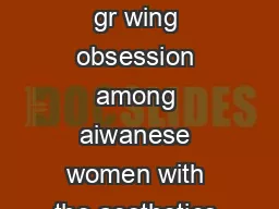 ince the s ther e has been a gr wing obsession among aiwanese women with the aesthetics