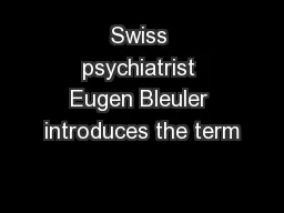 Swiss psychiatrist Eugen Bleuler introduces the term