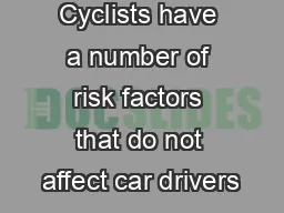 Cyclists have a number of risk factors that do not affect car drivers