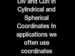 MASPHYMAS Handout  Grad Div and Curl in Cylindrical and Spherical Coordinates In applications we often use coordinates other than Cartesian coordinates