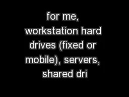 for me, workstation hard drives (fixed or mobile), servers, shared dri
