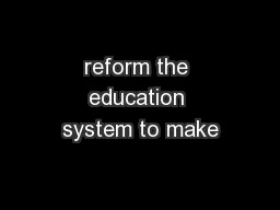 reform the education system to make