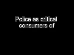 Police as critical consumers of