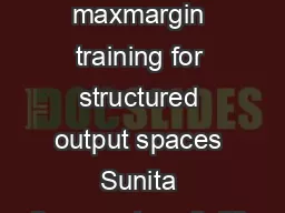 Accurate maxmargin training for structured output spaces Sunita Sarawagi sunitaiitb