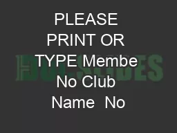 PLEASE PRINT OR TYPE Membe No Club Name  No