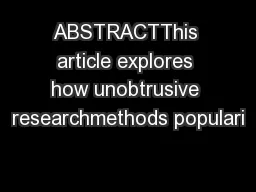 ABSTRACTThis article explores how unobtrusive researchmethods populari