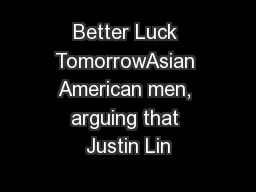 Better Luck TomorrowAsian American men, arguing that Justin Lin