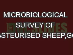 MICROBIOLOGICAL SURVEY OF UNPASTEURISED SHEEP,GOATS