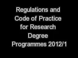 Regulations and Code of Practice for Research Degree Programmes 2012/1