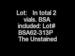 Lot:   In total 2 vials. BSA included: Lot# BSA62-313P  The Unstained